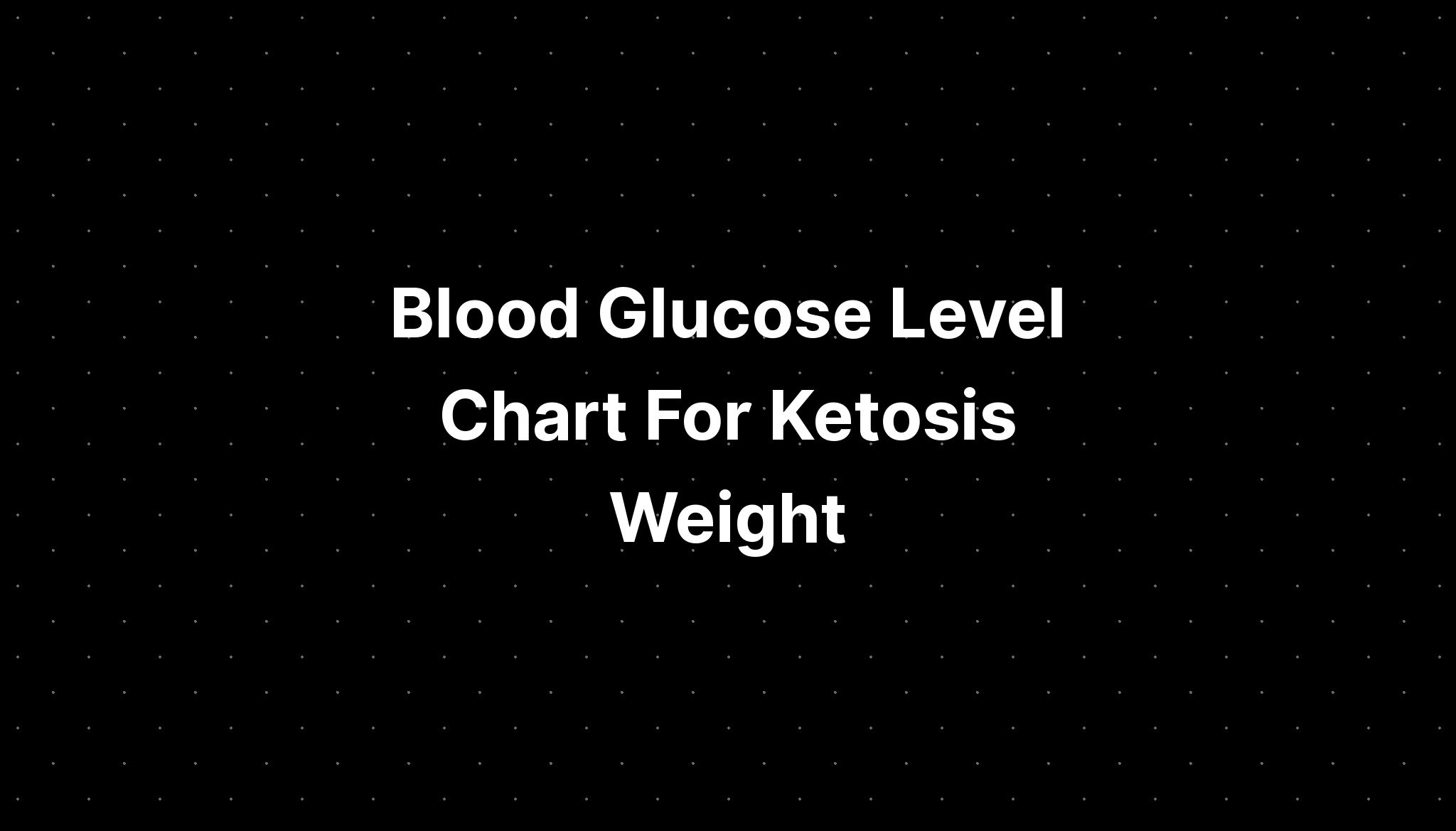 blood-glucose-level-chart-for-ketosis-weight-pelajaran